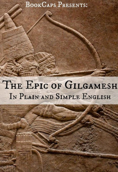 The Epic of Gilgamesh In Plain and Simple English