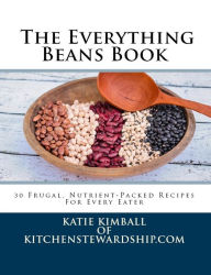 Title: The Everything Beans Book: 30 Frugal, Nutrient-Packed Recipes for Every Eater, Author: Katie Kimball