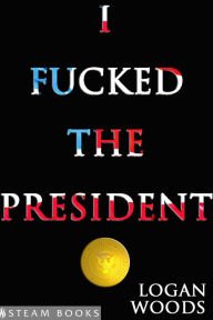 Title: I Fucked the President - Sexy M/F Office Erotica featuring Interracial Black on White Sex from Steam Books, Author: Logan Woods