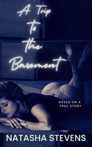 Title: A Trip to the Basement, Author: Natasha Stevens