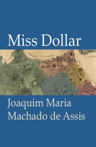 Title: Miss Dollar, Author: Joaquim Maria Machado de Assis