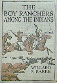 Title: The Boy Ranchers Among the Indians, Author: Willard F. Baker