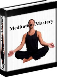 Title: Meditation - Meditation Mastery - How To Improve Your Focus And Awareness, Author: Sonjay Guptta