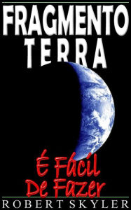 Title: Fragmento Terra - É Fácil De Fazer, Author: Robert Skyler
