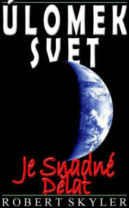 Title: Úlomek Svet - Je Snadné Dělat, Author: Robert Skyler