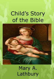 Title: Child's Story of the Bible, Author: Mary A. Lathbury