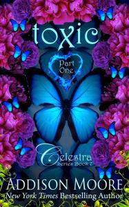 Title: Toxic Part One (Celestra Series Book 7), Author: Addison Moore