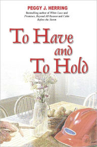 Title: To Have and to Hold, Author: Peggy J. Herring