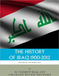 Title: The History of Iraq, 1900-2012, Author: Charles River Editors