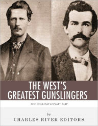 Title: Wyatt Earp & Doc Holliday: The West's Greatest Gunslingers, Author: Charles River Editors