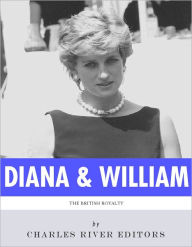 Title: The Lives of Diana, Princess of Wales and Prince William, Duke of Cambridge, Author: Charles River Editors