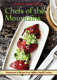 Title: Chefs of the Mountains: Restaurants and Recipes from Western North Carolina, Author: John E. Batchelor