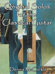 Title: Original Solos for Classical Guitar, Author: Dennis McCorkle