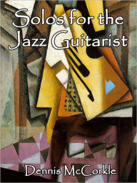 Title: Solos for the Jazz Guitarist, Author: Dennis McCorkle