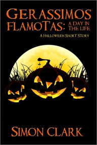 Title: Gerassimos Flamotas: A Day in the Life: A Halloween Short Story, Author: Simon Clark