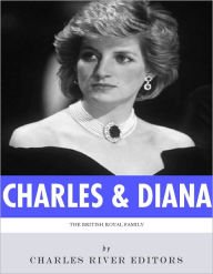 Title: The British Royal Family: The Lives of Charles, Prince of Wales and Diana, Princess of Wales, Author: Charles River Editors