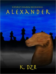 Title: History's Shadow Beginnings: Alexander, Author: K. Dzr