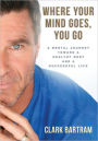 Where Your Mind Goes, You Go