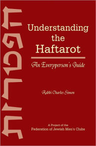 Title: Understanding the Haftarot: An Everyperson’s Guide, Author: Rabbi Charles Simon