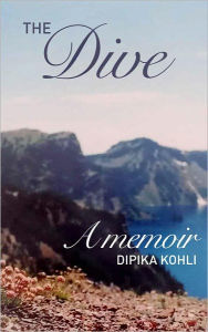 Title: The Dive :: A Memoir, Author: Dipika Kohli