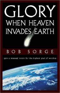 Title: Glory: When Heaven Invades Earth, Author: Bob Sorge