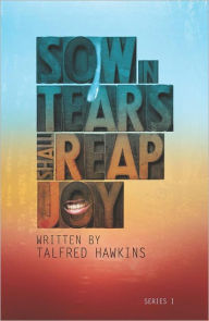 Title: SOW IN TEARS SHALL REAP IN JOY, Author: TALFRED HAWKINS