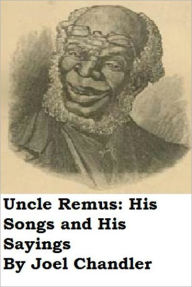 Title: Uncle Remus: His Songs and His Sayings, Author: Joel Chandler Harris