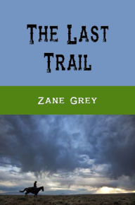 Title: The Last Trail, Author: Zane Grey