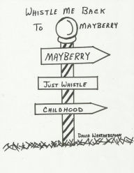 Title: Whistle Me Back To Mayberry, Author: David Weatherspoon