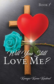 Title: Will You Still Love Me?, Author: Kernyce Karen Kindred