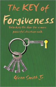 Title: The Key of Forgiveness, Author: Glenn Smith Jr