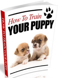 Title: How to Train Your Puppy, Author: Tea Time eBooks