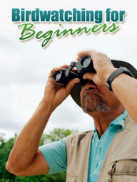 Title: Bird Watching For Beginners, Author: Tea Time eBooks