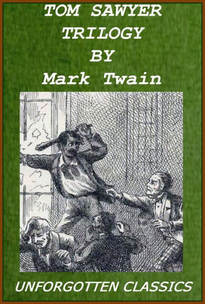 COMPLETE TOM SAWYER TRILOGY: The Adventures of Tom Sawyer, Tom Sawyer Abroad, Tom Sawyer Detective (TOC with easy navigation to each book and chapter)