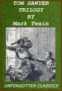 COMPLETE TOM SAWYER TRILOGY: The Adventures of Tom Sawyer, Tom Sawyer Abroad, Tom Sawyer Detective (TOC with easy navigation to each book and chapter)