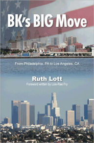 Title: BKs Big Move Across the Country: From Philadelphia to Los Angeles, Author: Ruth Lott