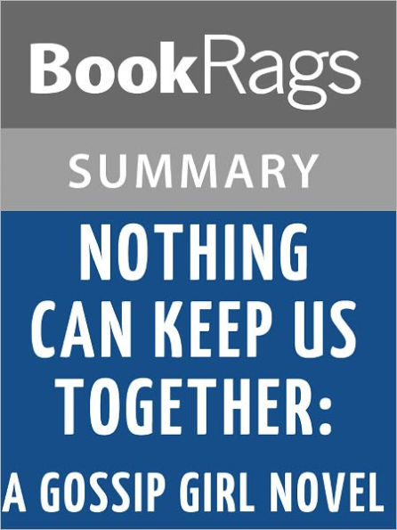 Nothing Can Keep Us Together: A Gossip Girl Novel by Cecily Von Ziegesar l Summary & Study Guide