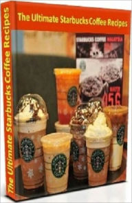 Title: Discover The Secret of Starbucks Coffee Recipes - Coffee Recipes Cooking Tips eBook 4U..., Author: FYI