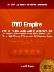 Title: DVD Empire: With This Five-Star Quality Guide On DVD Empire You’ll Be Amazed What You Will Learn About HD DVD, DVD Player, DVD Movies, DVD Storage, DVD Documentaries, Author: Leroy Gomez