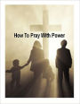 Christian eBook about How To Pray With Power - The best and, truthfully, ONLY way to begin the Christian life. ...