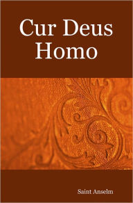 Title: Cur Deus Homo, Author: St Anselm Canterbury