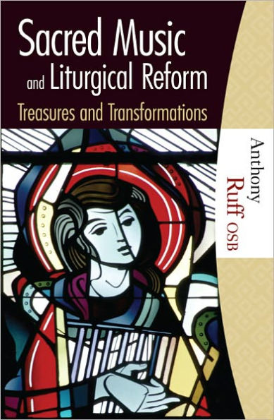 Sacred Music and Liturgical Reform: Treasures and Transformations