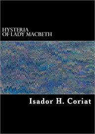 Title: The Hysteria of Lady Macbeth, Author: Isador H. Coriat