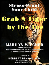 Title: GRAB A TIGER BY THE TOE: Stress-Proof Your Child, Author: Marilyn Wilcher
