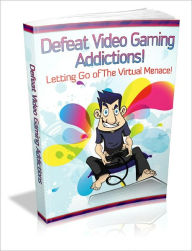 Title: Defeat Video Gaming Addictions: Letting Go of the Virtual Menace!, Author: laiftllc.com