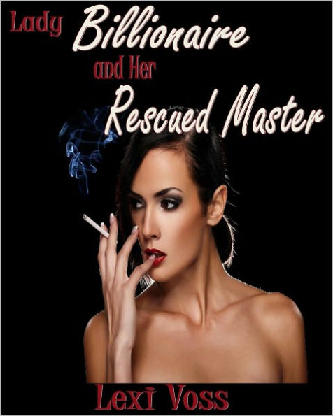 Lady Billionaire and Her Rescued Master - BDSM Male Dominance Female Submission