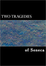 Title: Two Tragedies of Seneca: 