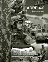 Title: Army Doctrine Reference Publication ADRP 4-0 (FM 4-0) Sustainment July 2012, Author: United States Government US Army