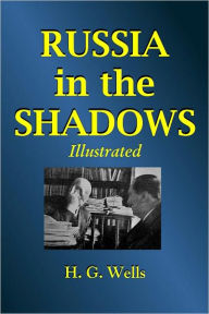 Title: RUSSIA IN THE SHADOWS (With Eleven Photographic Illustrations), Author: H. G. Wells