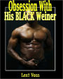 Obsession With His Black Weiner - Voyeurism/Seduction